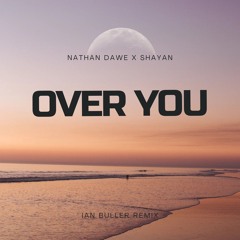 Nathan Dawe x Shayan - Over You (Ian Buller Remix)