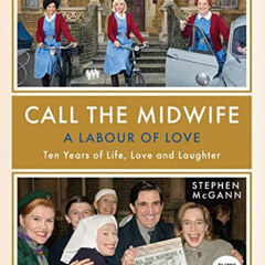[DOWNLOAD] PDF 📌 Call the Midwife: A Labour of Love: Ten Years of Life, Love and Lau