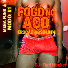 MEGA FUNK🔥MODO_ #1  FOGO NO AÇO_ 3R3çÃ0 4B$OLUT4 - DJ - Red Hacker