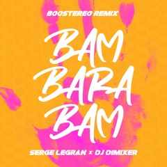 Serge Legran & DJ DimixeR - Bam Barabam (Boostereo Remix)