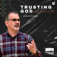 Trusting God Always | James Colgan | LifeHouse Church