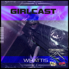 Girlcast #076 by Whattis