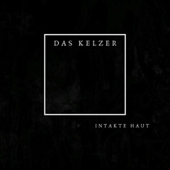 Das Kelzer - Berüchtigte Dichte