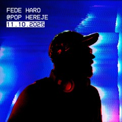 Fede Haro @ Pop Hereje - Octubre 2025
