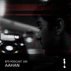 BTS Podcast 180 - Aahan