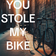 You stole my bike