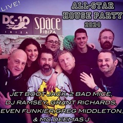 All-Star House Party LIVE! Jet Boot Jack, 2 Bad Mice, DJ Ramsey, Disco Waltons, & Grant Richards!