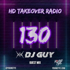Young Tye Presents - HD Takeover Radio 130 (Guest Mix: DJ Guy)