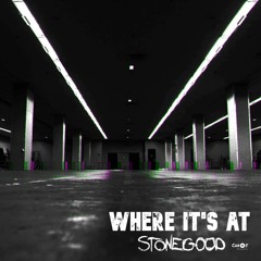 Stonegood ~ Where Its At (The Warehouse)