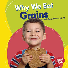 [FREE] PDF 📤 Why We Eat Grains (Bumba Books ® ― Nutrition Matters) by  Beth Bence Re