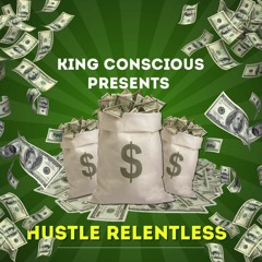 King Conscious - Hustle Relentless Freestyle