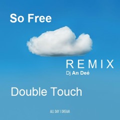 So Free (Remix An Deé)- Double Touch