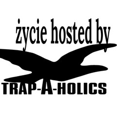 zycie hosted by trapaholics ♫♪♫♪♯