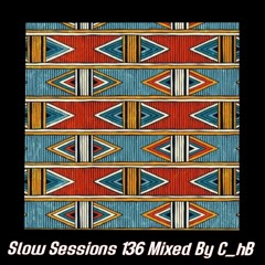 Slow Sessions 136 Mixed By C_hB (ZA)