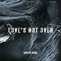 AN21, Silhouette, Kuaigon - Love's Not Over (Vantrx Remix)