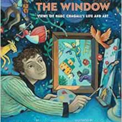 [GET] KINDLE 💓 Through the Window: Views of Marc Chagall's Life and Art by Barb Rose