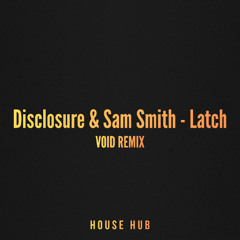 Disclosure & Sam Smith - Latch (VOID Remix) [FREE DOWNLOAD]