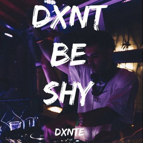 DXNT BE SHY - DXNTE