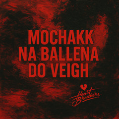 MOCHAKK NA BALLENA DO VEIGH - HEARTBREAKERS REMIX