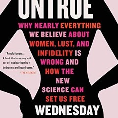 ACCESS EBOOK 📬 Untrue: Why Nearly Everything We Believe About Women, Lust, and Infid