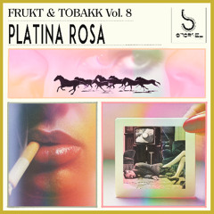 Frukt & Tobakk vol. 8: Platina Rosa