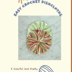 READ Easy Crochet Dishcloths: 6 Colorful And Pretty Crochet Dishcloth Patterns T