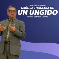 Saúl, la tragedia de un ungido - Pastor German Castro