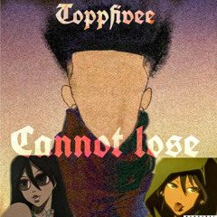 ToppFivee  - Cannot Lose