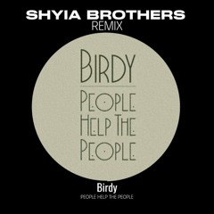 Birdy - People Help The People (Shyia Brothers Remix)