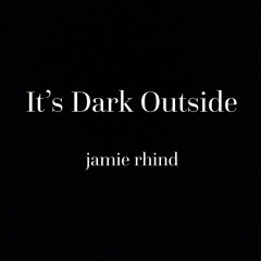 It's Dark Outside - Jamie Rhind