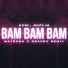 Kumi x Skolim - Bam Bam Bam (Matross x Nearex Remix)