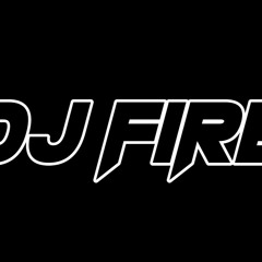 DJ FIRE -NONSTOP