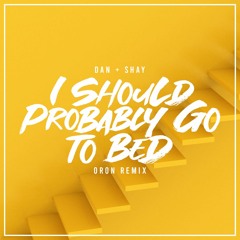 Dan + Shay - I Should Probably Go To Bed (Oron Remix)
