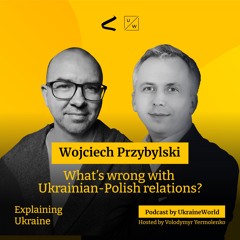 What’s wrong with Ukrainian-Polish relations? - with Wojciech Przybylski