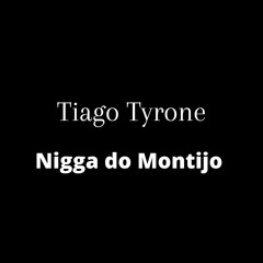 Tiago Tyrone - Nigga Do Montijo