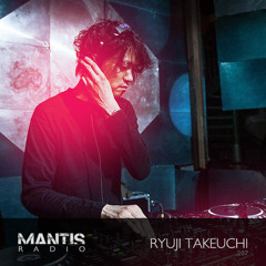 Mantis Radio 207 - Ryuji Takeuchi