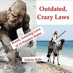 Access EBOOK 💓 Outdated, Crazy Laws: Weird, Amusing Laws of 13 Western States by  Fe