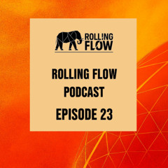 Rolling Flow Podcast - Episode 23