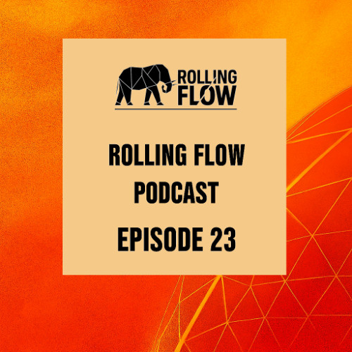Rolling Flow Podcast - Episode 23