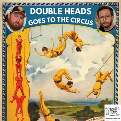 145 Double Heads Goes To The Circus :: Double Heads Variety Hour