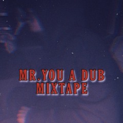 MR. YOU A DUB ( THE MIXTAPE )