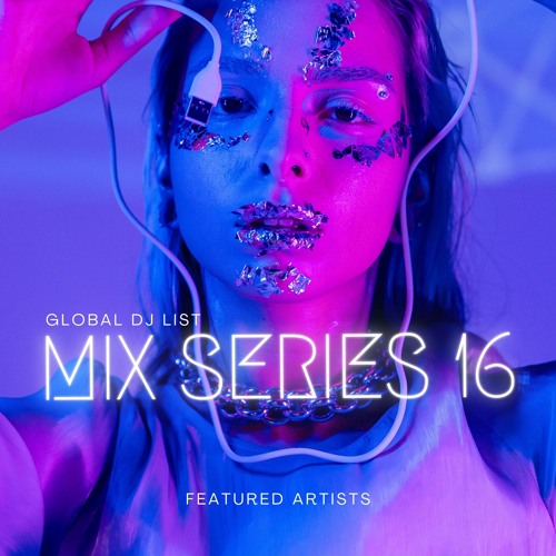 Global Dj List - Mix Series 16 - Featured Artists