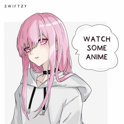 Swiftzy x OVG! - Watch Some Anime (ON SPOTIFY!)