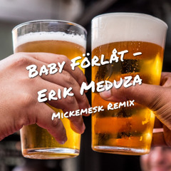 Baby Förlåt - Erik Meduza ( Mickemesk Remix)