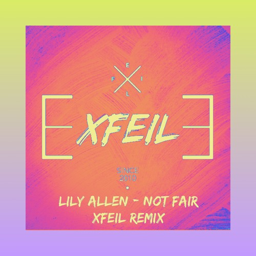 LILY ALLEN - NOT FAIR (XFEIL REMIX)