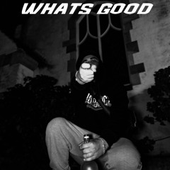 WHATS GOOD