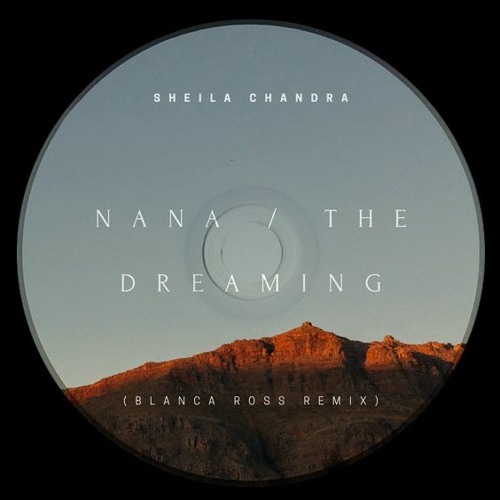 Nana / The Dreaming - Sheila Chandra (Blanca Ross Remix)