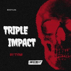 TRIPLE IMPACT 1 [TYRØ Mashup]