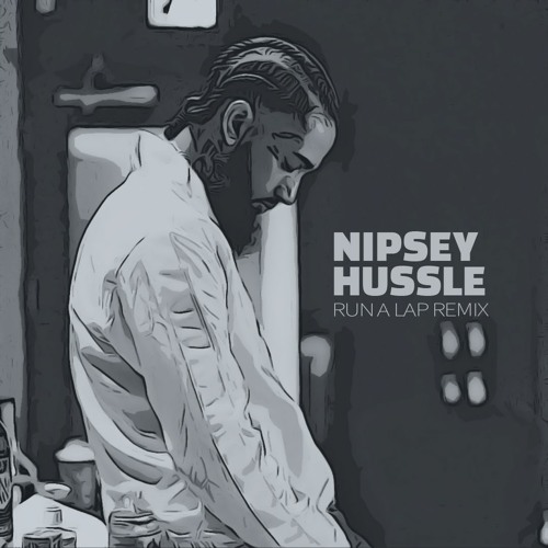 Nipsey Hussle - Run A Lap Remix