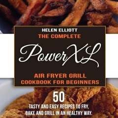 [✔PDF✔ (⚡READ⚡) ONLINE] The Complete PowerXL Air Fryer Grill Cookbook for Beginn